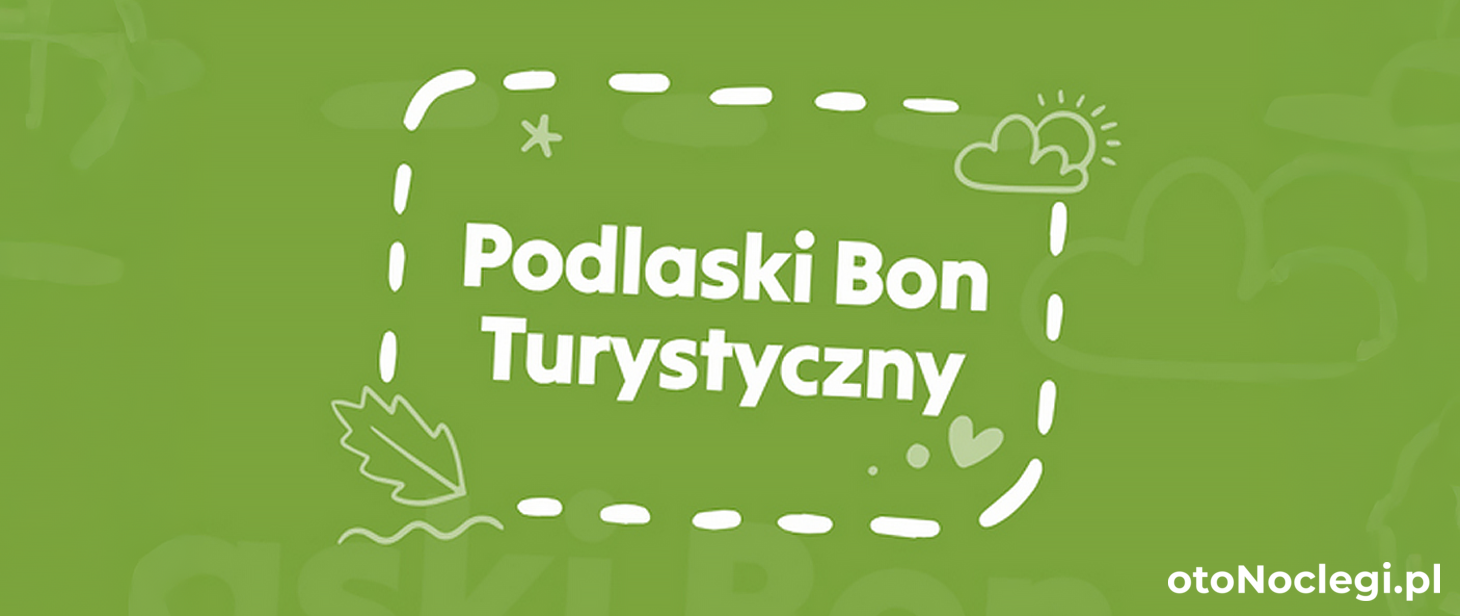 II edycja (2026) Programu Podlaski Bon Turystyczny rusza 21 marca 2026 roku